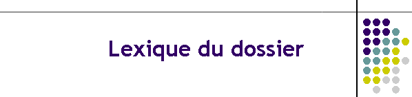 Lexique du dossier
